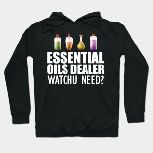 Essential Oils Dealer Watchu Need? w Hoodie